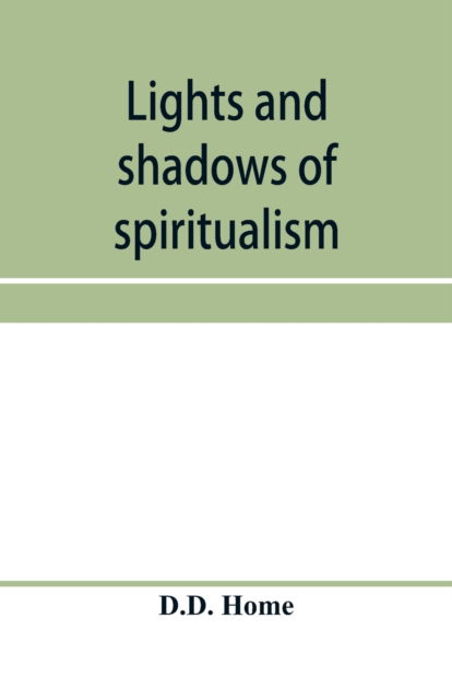 Lights and shadows of spiritualism - D D Home - Books - Alpha Edition - 9789353957902 - January 2, 2020