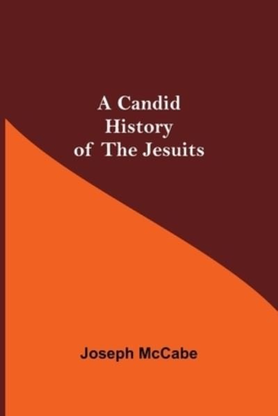 A Candid History of the Jesuits - Joseph Mccabe - Books - Alpha Edition - 9789354596902 - June 8, 2021