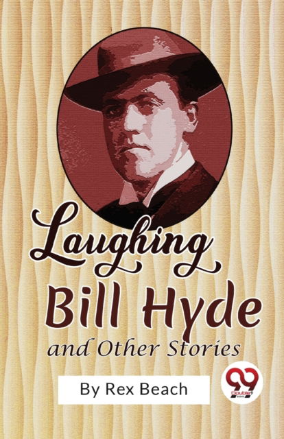 Cover for Rex Beach · Laughing Bill Hyde and Other Stories (Paperback Book) (2023)