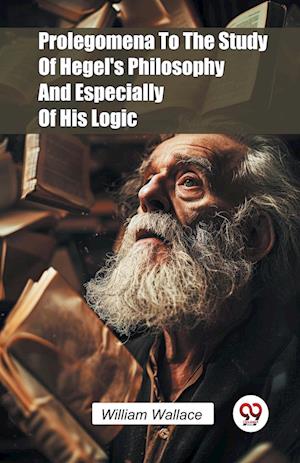 Cover for William Wallace · Prolegomena to the Study of Hegel's Philosophy and Especially of His Logic (Paperback Book) (2024)