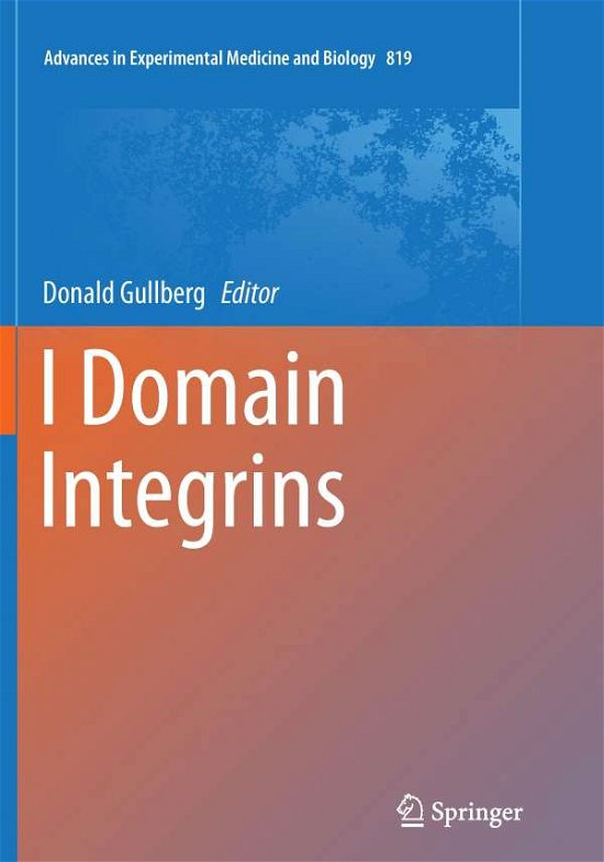 I Domain Integrins - Advances in Experimental Medicine and Biology (Paperback Book) [Softcover reprint of the original 1st ed. 2014 edition] (2016)