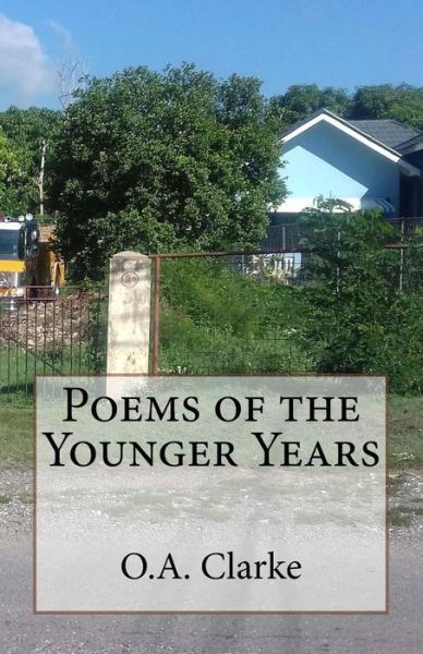 Poems of the Younger Years - O a Clarke - Bücher - National Library of Jamaica - 9789769617902 - 23. Oktober 2018