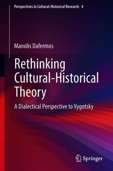 Cover for Manolis Dafermos · Rethinking Cultural-Historical Theory: A Dialectical Perspective to Vygotsky - Perspectives in Cultural-Historical Research (Hardcover Book) [1st ed. 2018 edition] (2018)