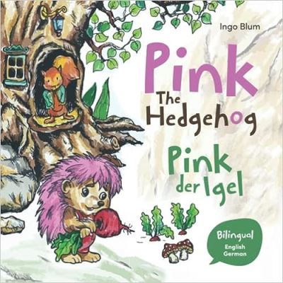 Cover for Ingo Blum · Pink The Hedgehog - Pink, der Igel: Bilingual Children's Picture Book in English and German - Kids Learn German (Paperback Book) (2022)