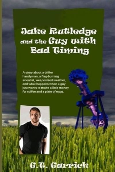 Cover for G T Garrick · Jake Rutledge and the Guy with Bad Timing (Paperback Book) (2019)