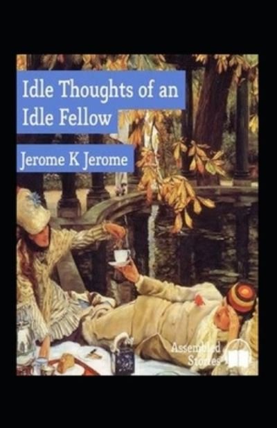 Idle Thoughts of an Idle Fellow Illustrated - Jerome K Jerome - Bøger - Independently Published - 9798462778902 - 23. august 2021