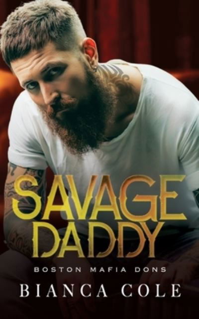 Cover for Bianca Cole · Savage Daddy: Eine dunkle Mafia Romanze - Boston Mafia (Paperback Book) (2021)