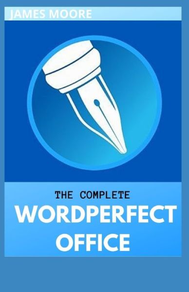 The Complete Word Perfect Office - James Moore - Books - Independently Published - 9798525013902 - June 22, 2021