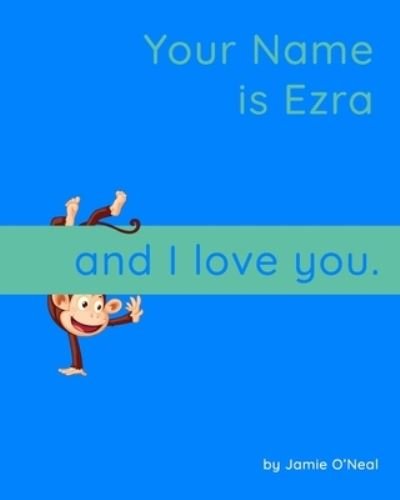 Cover for Jamie O'Neal · Your Name is Ezra and I Love You: A Baby Book for Ezra (Paperback Bog) (2021)