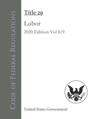 Cover for United States Government · Code of Federal Regulations Title 29 Labor 2020 Edition Volume 8/9 (Paperback Book) (2020)