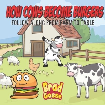 Cover for Brad Gosse · How Cows Become Burgers (Paperback Book) (2020)