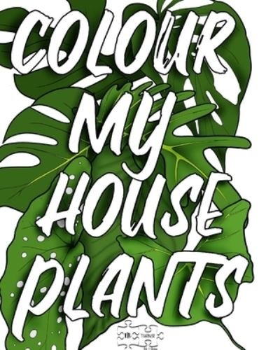 Colour My Houseplants - Mike Turner - Książki - Independently Published - 9798572770902 - 27 listopada 2020