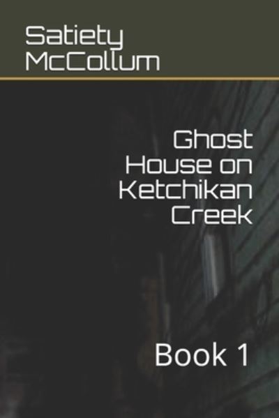 Cover for Satiety McCollum · Ghost House on Ketchikan Creek (Paperback Book) (2020)