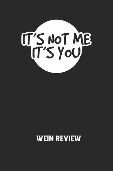 Cover for Wein Review · IT'S NOT ME IT'S YOU - Wein Review (Taschenbuch) (2020)