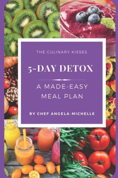 Cover for Chef Angela-Michelle · The Culinary Kisses 5-Day Detox (Pocketbok) (2020)