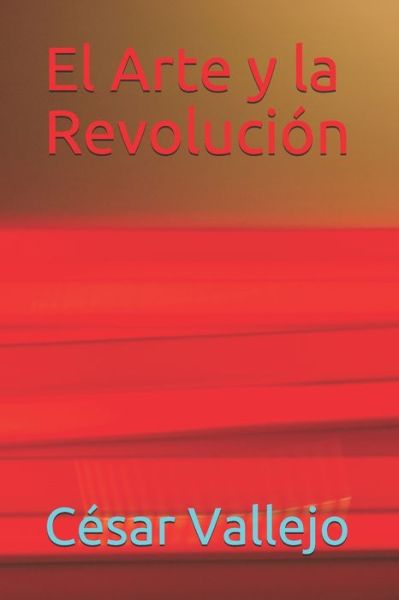 El Arte y la Revolucion - Cesar Vallejo - Kirjat - Independently Published - 9798636427902 - sunnuntai 12. huhtikuuta 2020