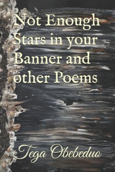 Not Enough Stars in your Banner and other Poems - Tega Obebeduo - Książki - Independently Published - 9798671204902 - 31 lipca 2020