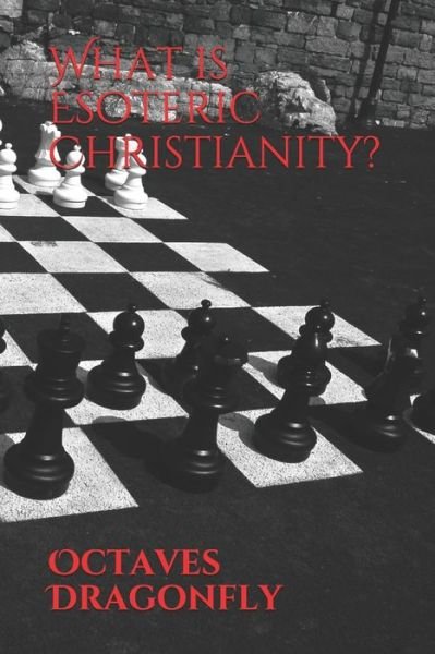 What is Esoteric Christianity? - Octaves Dragonfly - Books - Independently Published - 9798671262902 - August 1, 2020