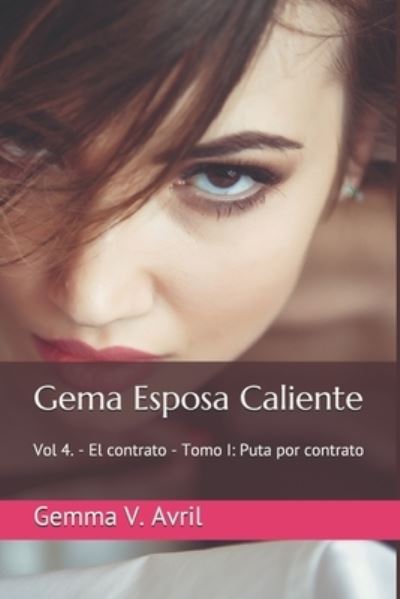 Cover for Gemma V Avril · Gema Esposa Caliente: Vol 4. - El contrato - Tomo I: Puta por contrato - Gema Esposa Caliente (Paperback Book) (2020)