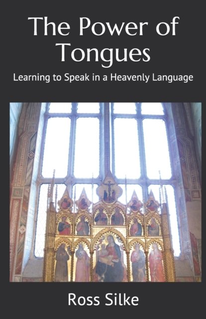 Cover for Ross Edward Silke · The Power of Tongues: Learning to Speak in a Heavenly Language (Pocketbok) (2020)