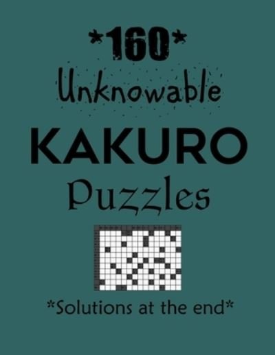 160 Unknowable Kakuro Puzzles - Solutions at the end - Depace' - Bøker - Independently Published - 9798704906902 - 4. februar 2021