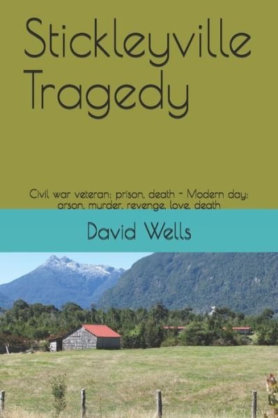 Cover for David Wells · Stickleyville Tragedy: Civil war veteran: prison, death - Modern day: arson, murder, revenge, love, death (Paperback Bog) (2021)