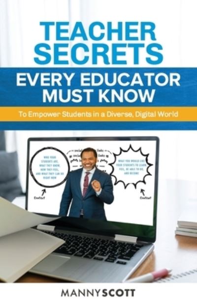 Cover for Manny Scott · Teacher Secrets Every Educator Must Know to Empower Students in a Diverse, Digital World (Paperback Book) (2021)