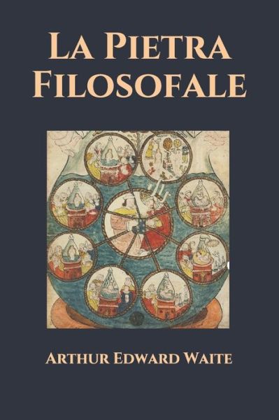 La Pietra Filosofale - Arthur Edward Waite - Books - Independently Published - 9798720423902 - March 11, 2021