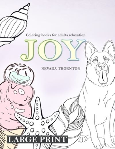 Cover for Nevada Thornton · LARGE PRINT Coloring books for adults relaxation JOY (Paperback Book) (2021)