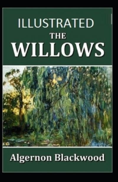 The Willows Illustrated - Algernon Blackwood - Boeken - Independently Published - 9798744548902 - 26 april 2021