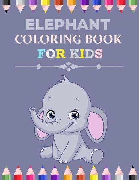 Cover for Mfh Press House · Elephant Coloring Book For Kids: Elephant Activity Book for Kids, Boys &amp; Girls, Ages 3-12. 29 Coloring Pages of Elephant. (Paperback Book) (2021)