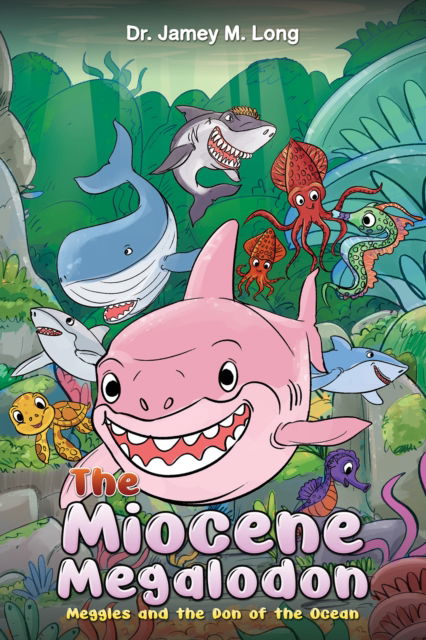 Cover for Dr. Jamey M. Long · The Miocene Megalodon: Meggles and the Don of the Ocean (Paperback Book) (2024)
