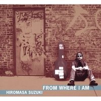 Cover for Hiromasa Suzuki · From Where I Am (CD) (2008)