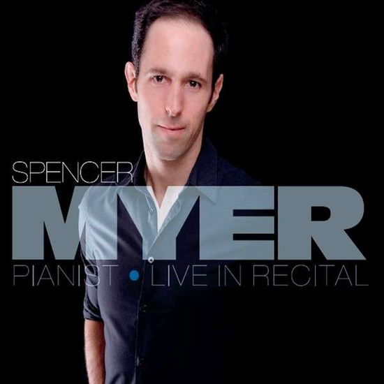 Cover for Spencer Myer · Spencer Myer: Pianist (Live in Recital) (CD) (2014)