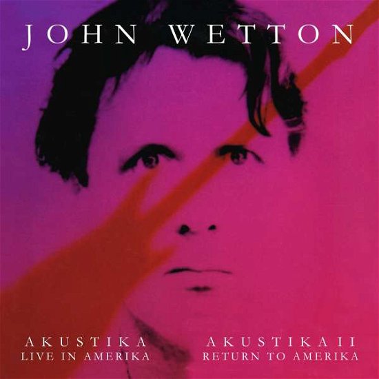 Akustika: Live in Amerika / Akustika Ii: Return to - John Wetton - Musikk - PRIMARY PURPOSE - 5060105490903 - 13. oktober 2017