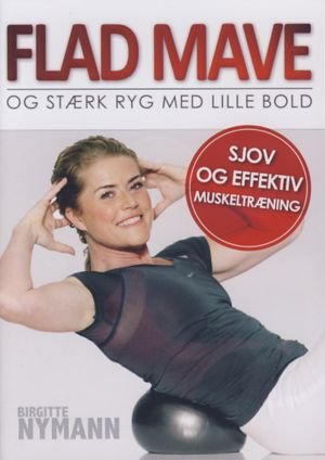 Flad Mave Og Stærk Ryg Med Lille Bold - Birgitte Nymann - Elokuva -  - 5708016300903 - perjantai 1. lokakuuta 2010