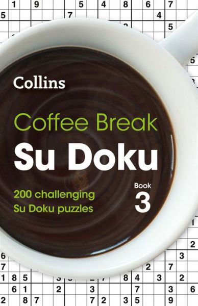 Coffee Break Su Doku Book 3: 200 Challenging Su Doku Puzzles - Collins Su Doku - Collins Puzzles - Książki - HarperCollins Publishers - 9780008343903 - 3 września 2020