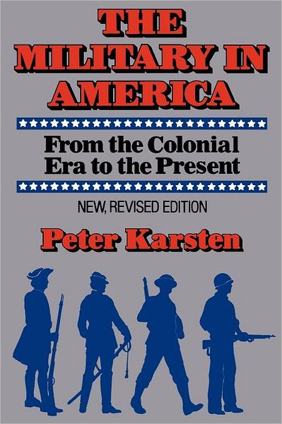 Cover for Peter M. Karsten · The Military in America: from the Colonial Era to the Present (Pocketbok) [Revised edition] (1986)