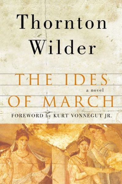 Cover for Thornton Wilder · The Ides of March: a Novel (Paperback Book) (2013)