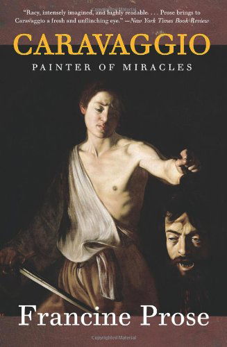 Caravaggio: Painter of Miracles (Eminent Lives) - Francine Prose - Books - Harper Perennial - 9780061768903 - February 9, 2010