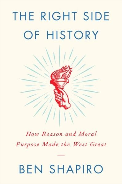 Cover for Ben Shapiro · The Right Side of History: How Reason and Moral Purpose Made the West Great (Hardcover Book) (2019)