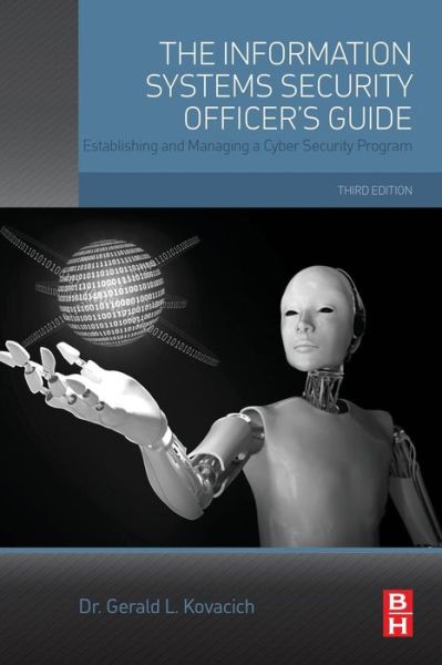 Cover for Kovacich, Gerald L., CFE, CPP, CISSP (Security consultant, lecturer, and author, Oak Harbor, WA, USA) · The Information Systems Security Officer's Guide: Establishing and Managing a Cyber Security Program (Paperback Bog) (2016)