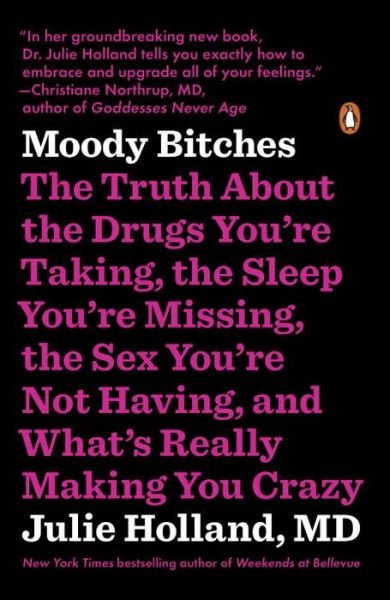 Cover for Julie Holland · Moody Bitches: The Truth About the Drugs You're Taking, the Sleep You're Missing, the Sex You're Not Having, and What's Really Making You Crazy (Pocketbok) (2016)
