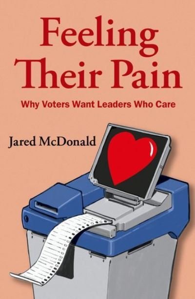 Cover for McDonald, Jared (Assistant Professor, Assistant Professor, University of Mary Washington) · Feeling Their Pain: Why Voters Want Leaders Who Care (Paperback Book) (2024)