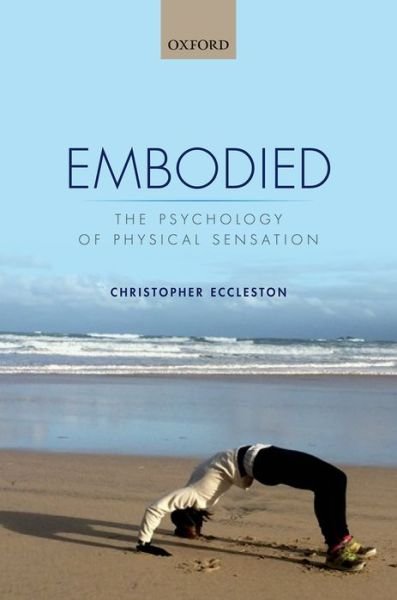 Cover for Eccleston, Christopher (Department for Health, University of Bath, UK) · Embodied: The psychology of physical sensation (Innbunden bok) (2015)