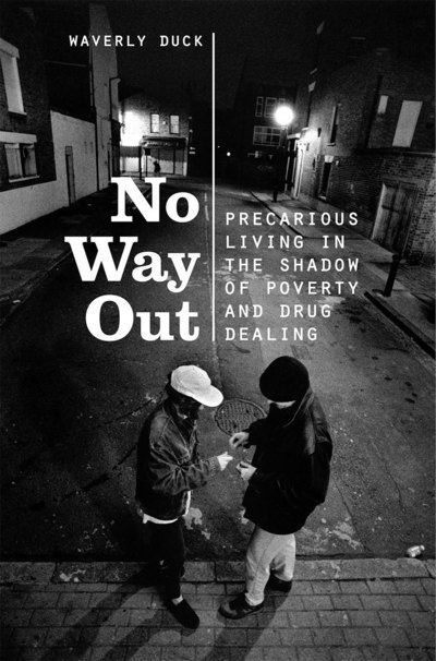 Cover for Waverly Duck · No Way Out: Precarious Living in the Shadow of Poverty and Drug Dealing (Gebundenes Buch) (2015)