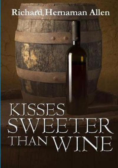 Cover for Richard Hernaman Allen · Kisses Sweeter Than Wine (Paperback Book) (2017)