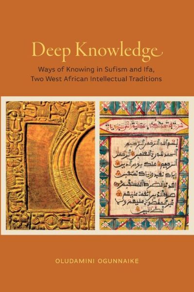 Cover for Ogunnaike, Oludamini (Assistant Professor of Religious Studies, The University of Virginia) · Deep Knowledge: Ways of Knowing in Sufism and Ifa, Two West African Intellectual Traditions - Africana Religions (Gebundenes Buch) (2020)