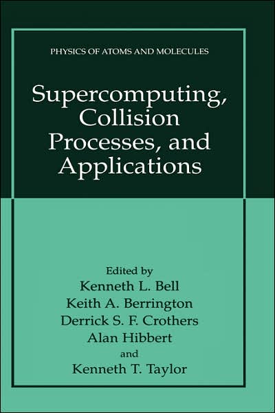 Cover for Kenneth L Bell · Supercomputing, Collision Processes, and Applications - Physics of Atoms and Molecules (Hardcover Book) (1999)