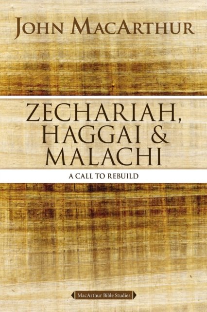 Cover for John F. MacArthur · Zechariah, Haggai, and Malachi: A Call to Rebuild - MacArthur Bible Studies (Paperback Book) (2025)